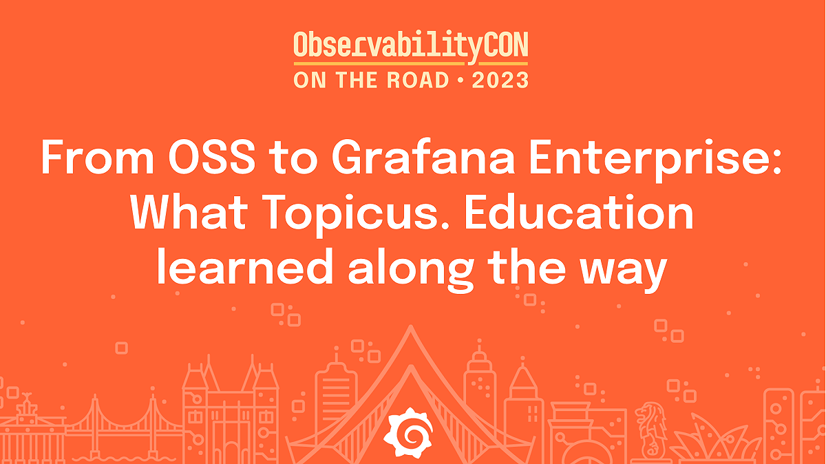 ObservabilityCON on the Road: From OSS to Grafana Enterprise: What Topicus.Education learned along the way
