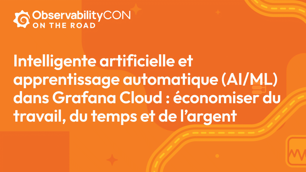 Intelligente artificielle et apprentissage automatique (AI/ML) dans Grafana Cloud : économiser du travail, du temps et de l’argent