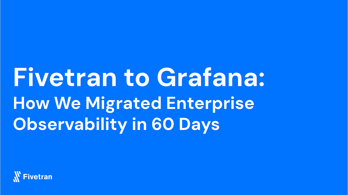 Fivetran to Grafana: How Fivetran migrated enterprise observability in 60 days