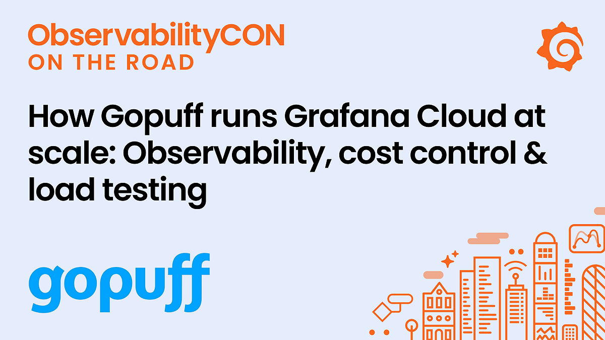 How Gopuff runs Grafana Cloud at scale: Observability, cost control & load testing